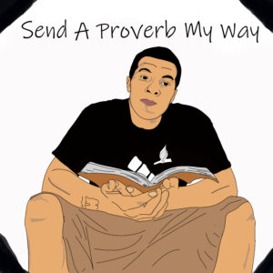 Send a Proverb my way - by Ryan