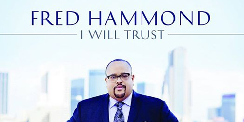 Award Wining Singer, Fred Hammond Releases 12 track CD titled “I Will Trust”