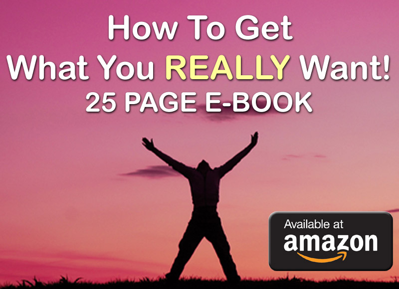 How To Get What You Really Want! - - get this FREE Book