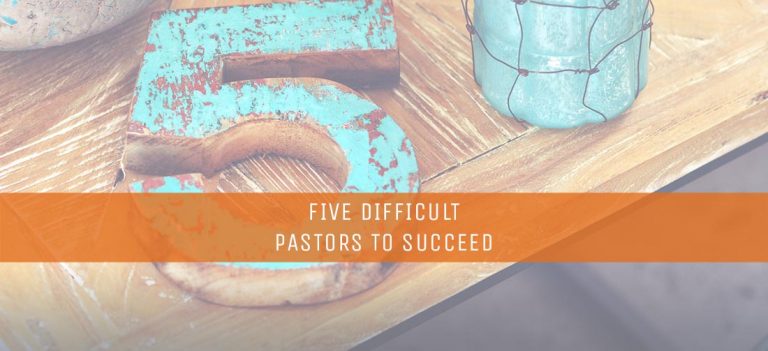 Five Difficult Pastors to Succeed