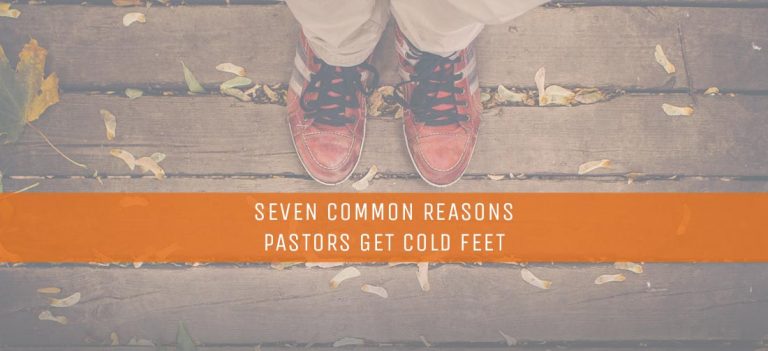 Seven Common Reasons Pastors Get Cold Feet