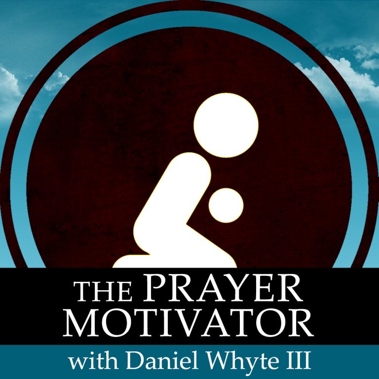 PODCAST: The Ministry and Prayer, Part 4 (Prayer Motivator Devotional #773 with Daniel Whyte III)