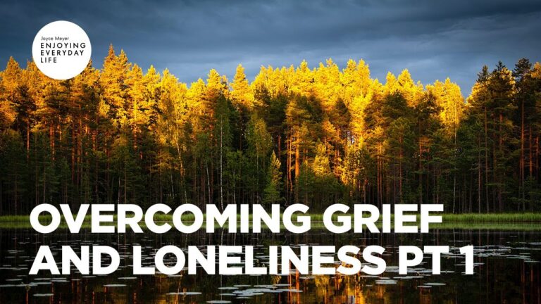 Overcoming Grief and Loneliness – by Joyce Meyer