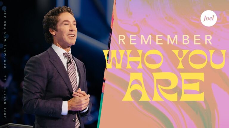 Remember Who You Are – by Joel Osteen