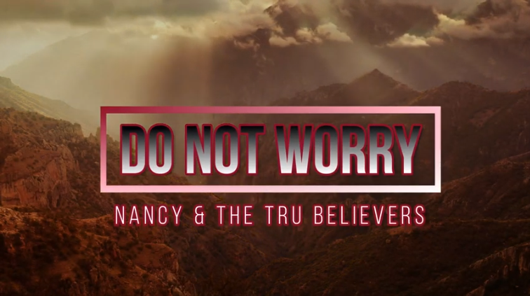 Do Not Worry by Nancy & the TRU Believers - The Christian Mail