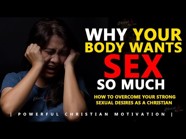 How to OVERCOME Your STRONG SEXUAL DESIRES as a Christian