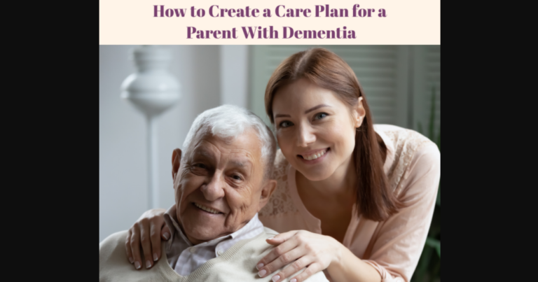 Caregiving: How to Create A Care Plan for Elderly Parents or a Spouse with Dementia