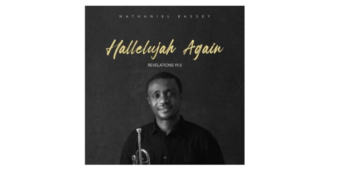 Hallelujah Again written by Nathaniel Bassey - The Christian Mail