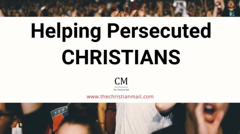 Helping Persecuted Christians - The Christian Mail