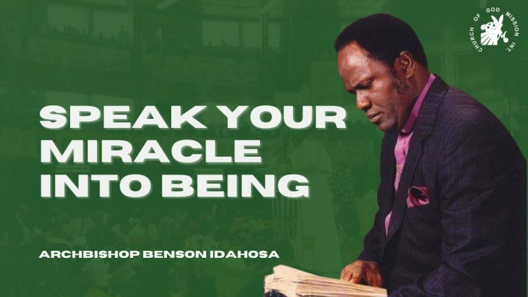 Speak Your Miracle Into Being – by Archbishop Benson Idahosa